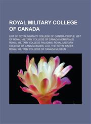 Royal Military College of Canada List of Royal Military College of Canada people, List of Royal Military College of Canada Memorials, Royal Military College Paladins, Royal Military College of Canada Bands, Leo, the Royal Cadet,1156592119,9781156592113