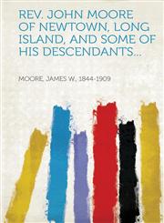 REV. John Moore of Newtown, Long Island, and Some of His Descendants...,1314683713,9781314683714