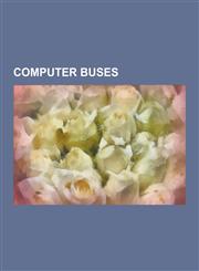 Computer Buses Bus, Conventional PCI, Industry Standard Architecture, Extended Industry Standard Architecture, Micro Channel Architec,1230619992,9781230619996