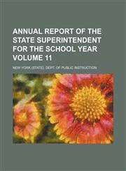 Annual report of the State Superintendent for the school year Volume 11,1154303950,9781154303957