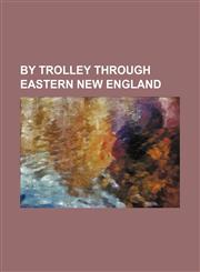 By trolley through eastern New England,1153360535,9781153360531