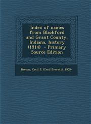 Index of names from Blackford and Grant County, Indiana, history (1914)  - Primary Source Edition,1295857073,9781295857074