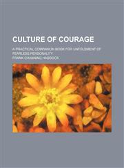 Culture of Courage; A Practical Companion Book for Unfoldment of Fearless Personality,145907551X,9781459075511
