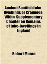 Ancient Scottish Lake-Dwellings or Crannogs; With a Supplementary Chapter on Remains of Lake-Dwellings in England,115327423X,9781153274234
