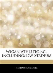 Articles On Wigan Athletic F.c., including Dw Stadium,1242820620,9781242820625