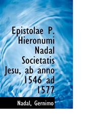 Epistolae P. Hieronumi Nadal Societatis Jesu, ab anno 1546 ad 1577,1113150335,9781113150332