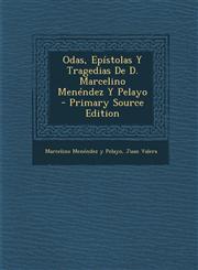 Odas, Epistolas y Tragedias de D. Marcelino Menendez y Pelayo - Primary Source Edition,1294656236,9781294656234