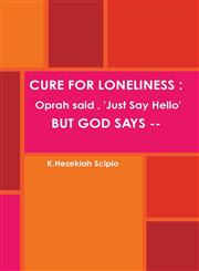 Cure for Loneliness Oprah Said, 'Just Say Hello', But God Says --,1312119292,9781312119291