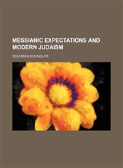 Messianic Expectations and Modern Judaism,1150462108,9781150462108