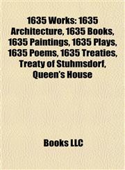 1635 Works 1635 Architecture, 1635 Books, 1635 Paintings, 1635 Plays, 1635 Poems, 1635 Treaties, Treaty of Stuhmsdorf, Queen's House,1157727956,9781157727958