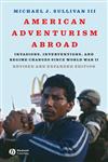 American Adventurism Abroad Invasions, Interventions, and Regime Changes Since World War Ii,1405170751,9781405170758