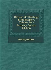 Review of Theology & Philosophy, Volume 10 - Primary Source Edition,1287928250,9781287928256