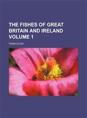 The fishes of Great Britain and Ireland Volume 1,115337854X,9781153378543