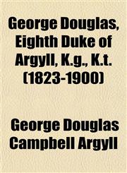 George Douglas, Eighth Duke of Argyll, K.g., K.t. (1823-1900),1151851256,9781151851253