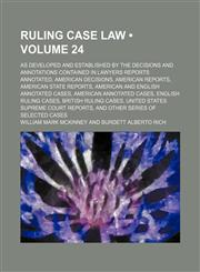 Ruling Case Law (Volume 24); As Developed and Established by the Decisions and Annotations Contained in Lawyers Reports Annotated, American Decisions, American Reports, American State Reports, American and English Annotated Cases, American Annotated Cases,1235194108,9781235194108