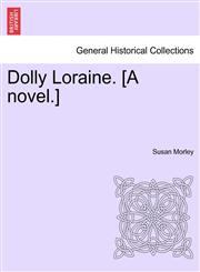Dolly Loraine. [A novel.],1241393966,9781241393960