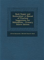 Book Repair and Restoration A Manual of Practical Suggestions for Bibliophiles - Primary Source Edition,129490227X,9781294902270