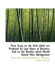 Prize Essay on the Evils which are Produced by Late Hours of Business And on the Benefits which Wou,1113365250,9781113365255