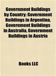 Government Buildings by Country Government Buildings in Argentina, Government Buildings in Australia, Government Buildings in Austria,1157843646,9781157843641