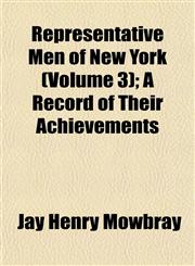 Representative Men of New York (Volume 3); A Record of Their Achievements,1153139952,9781153139953