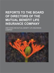Reports to the Board of Directors of the Mutual Benefit Life Insurance Company,115001735X,9781150017353