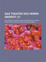 Das Theater des Herrn Diderot; Der natürliche Sohn, oder die Proben der Tugend Volume 1,1234403552,9781234403553