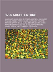 1796 Architecture Somerset House, Grove Street Cemetery, Alexander Palace, Jacob P. Perry House, Haymarket Theatre, Mosque of Amr Ibn Al,1155605322,9781155605326