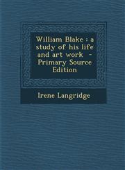 William Blake A Study of His Life and Art Work - Primary Source Edition,1287883176,9781287883173
