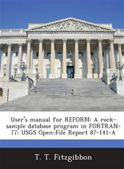 User's Manual for Reform A Rock-Sample Database Program in FORTRAN-77: Usgs Open-File Report 87-141-A,1287007813,9781287007814