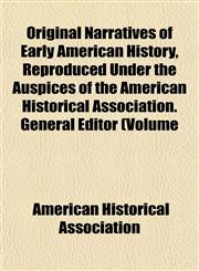 Original Narratives of Early American History, Reproduced Under the Auspices of the American Historical Association. General Editor (Volume,1152557653,9781152557659