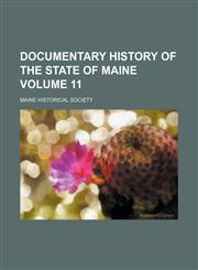 Documentary history of the state of Maine Volume 11,1152238221,9781152238220