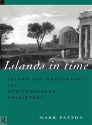 Islands in Time Island Sociogeography and Mediterranean Prehistory,0415126592,9780415126595