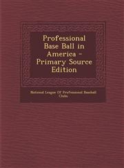 Professional Base Ball in America - Primary Source Edition,1295450054,9781295450053