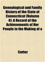 Genealogical and Family History of the State of Connecticut (Volume 4); A Record of the Achievements of Her People in the Making of a,1153379945,9781153379946