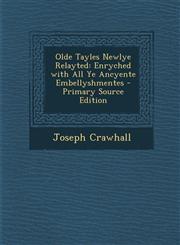 Olde Tayles Newlye Relayted Enryched with All Ye Ancyente Embellyshmentes - Primary Source Edition,1293540951,9781293540954