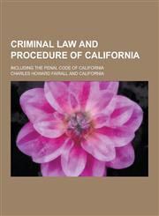 Criminal Law and Procedure of California; Including the Penal Code of California,1230225951,9781230225951