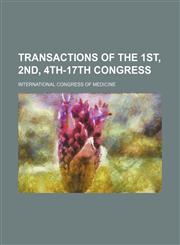 Transactions of the 1st, 2nd, 4th-17th congress,1150134240,9781150134241
