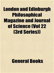 London and Edinburgh Philosophical Magazine and Journal of Science (Vol 22 (3rd Series)),1153016575,9781153016575