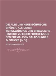 Die alte und neue Böhmische Brüder, als deren merckwürdige und erbauliche Historie  zu einer  Fortsetzung des ehemaligen Saltz-Bundes. 24 Stücke [in 3.],1234452464,9781234452469