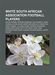 White South African association football players Davide Somma, Gordon Hodgson, Roy Wegerle, Dean Furman, Glynn Hurst, Berry Nieuwenhuys,123310117X,9781233101177