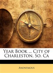 Year Book ... City of Charleston, So. Ca,1148858172,9781148858173