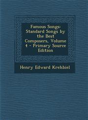 Famous Songs Standard Songs by the Best Composers, Volume 4 - Primary Source Edition,129443571X,9781294435716