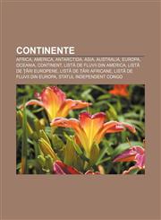 Continente Africa, America, Antarctida, Asia, Australia, Europa, Oceania, Continent, Listă de fluvii din America, Listă de țări europene,1232167762,9781232167761