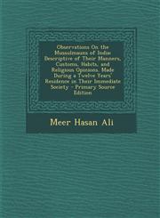 Observations on the Mussulmauns of India Descriptive of Their Manners, Customs, Habits, and Religious Opinions. Made During a Twelve Years' Residence,1289481709,9781289481704