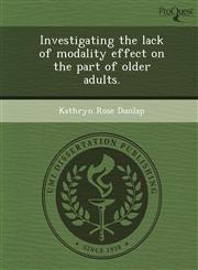 Investigating the lack of modality effect on the part of older adults.,1248945069,9781248945063