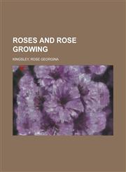 Roses and Rose Growing,1153657554,9781153657556