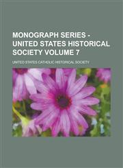 Monograph Series - United States Historical Society Volume 7,1230112626,9781230112626