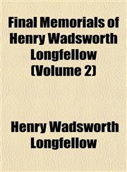 Final Memorials of Henry Wadsworth Longfellow (Volume 2),1154203549,9781154203547