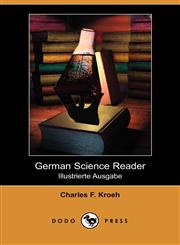 German Science Reader An Introduction to Scientific German, for Students of Physics, Chemistry and Engineering (Illustrierte Ausgabe) (Dodo,1409938557,9781409938552