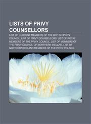 Lists of Privy Counsellors List of current members of the British Privy Council, List of Privy Counsellors,1157608221,9781157608226